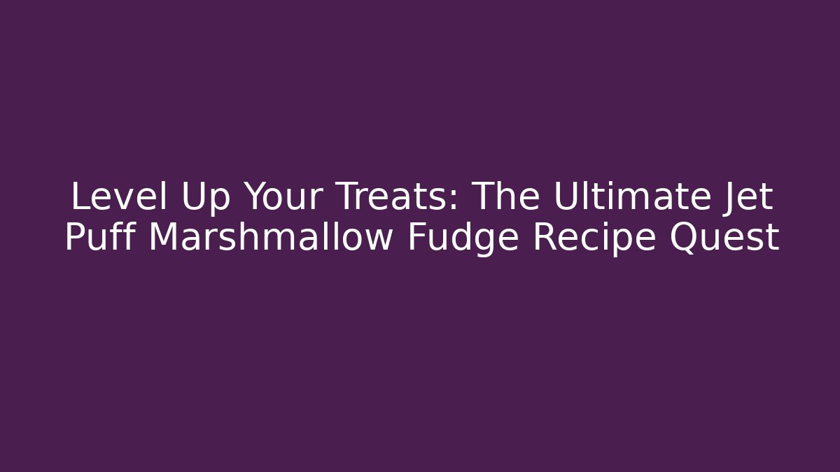 Level Up Your Treats: The Ultimate Jet Puff Marshmallow Fudge Recipe Quest