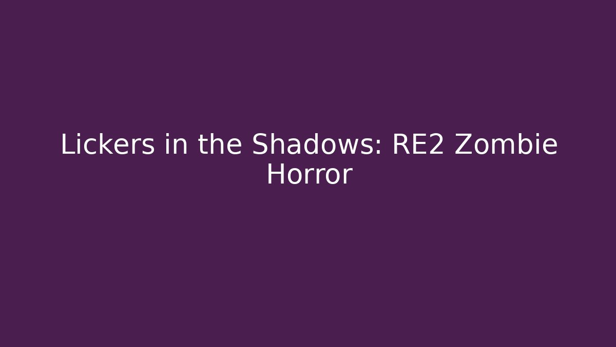 Lickers in the Shadows: RE2 Zombie Horror - NADclinic