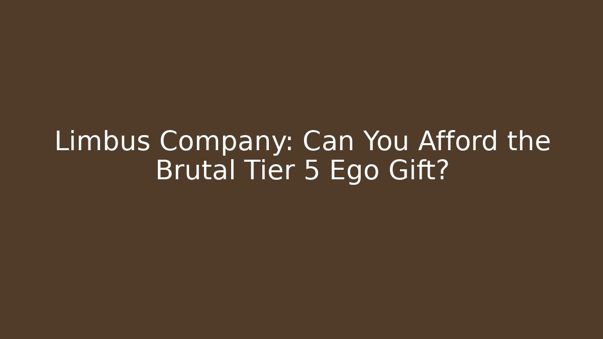 Limbus Company: Can You Afford the Brutal Tier 5 Ego Gift?