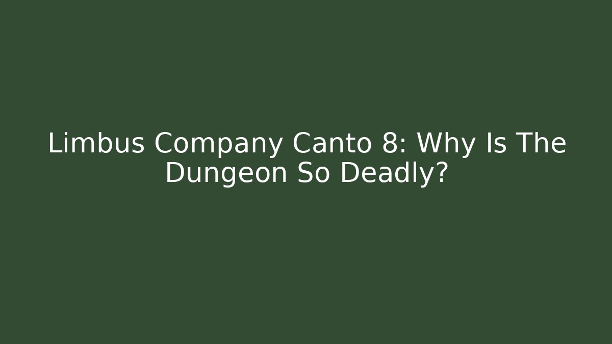 Limbus Company Canto 8: Why Is The Dungeon So Deadly?