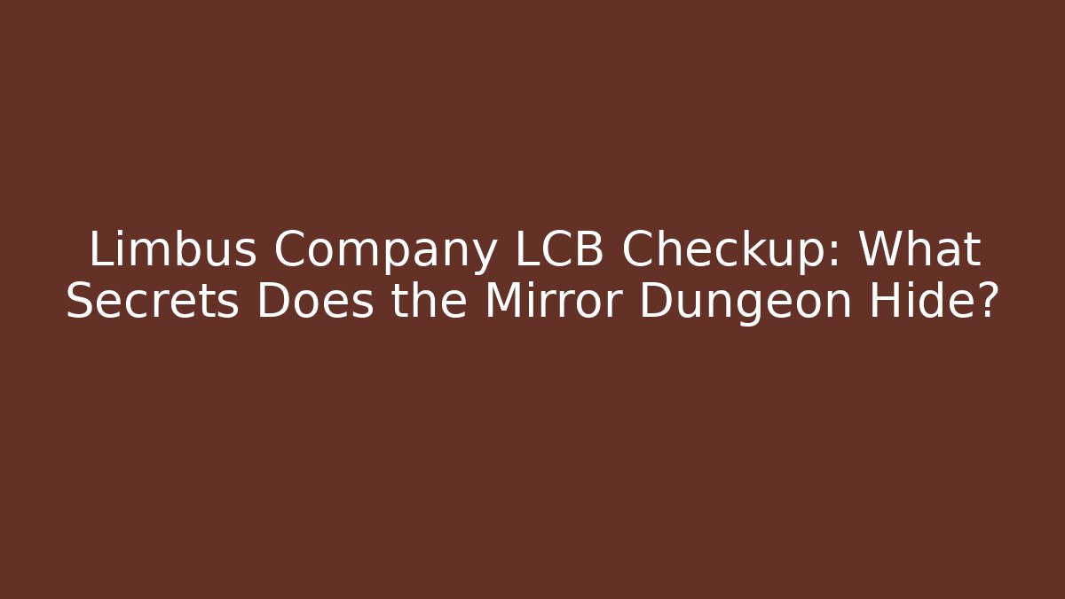 Limbus Company LCB Checkup: What Secrets Does the Mirror Dungeon Hide? - NADclinic