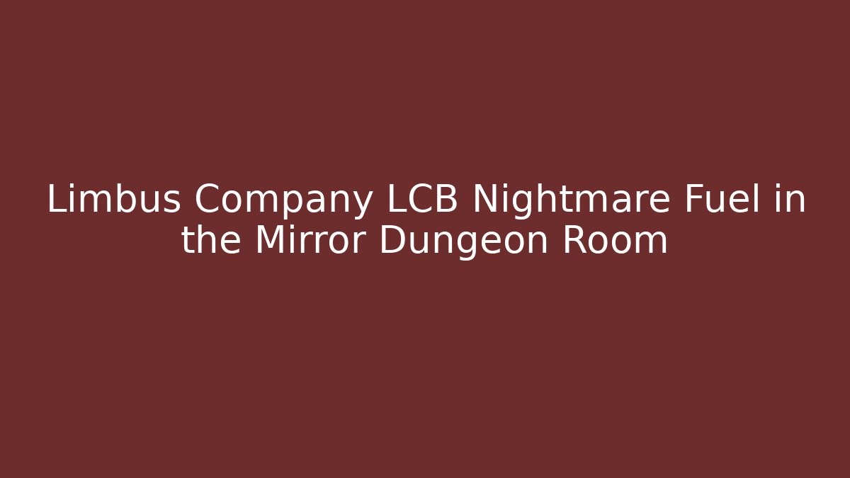 Limbus Company LCB Nightmare Fuel in the Mirror Dungeon Room - NADclinic
