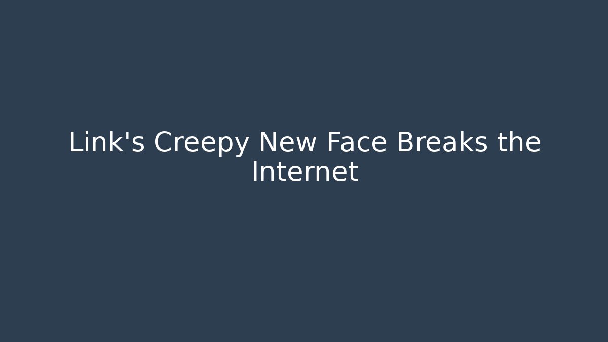 Link's Creepy New Face Breaks the Internet