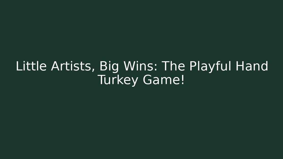 Little Artists, Big Wins: The Playful Hand Turkey Game!