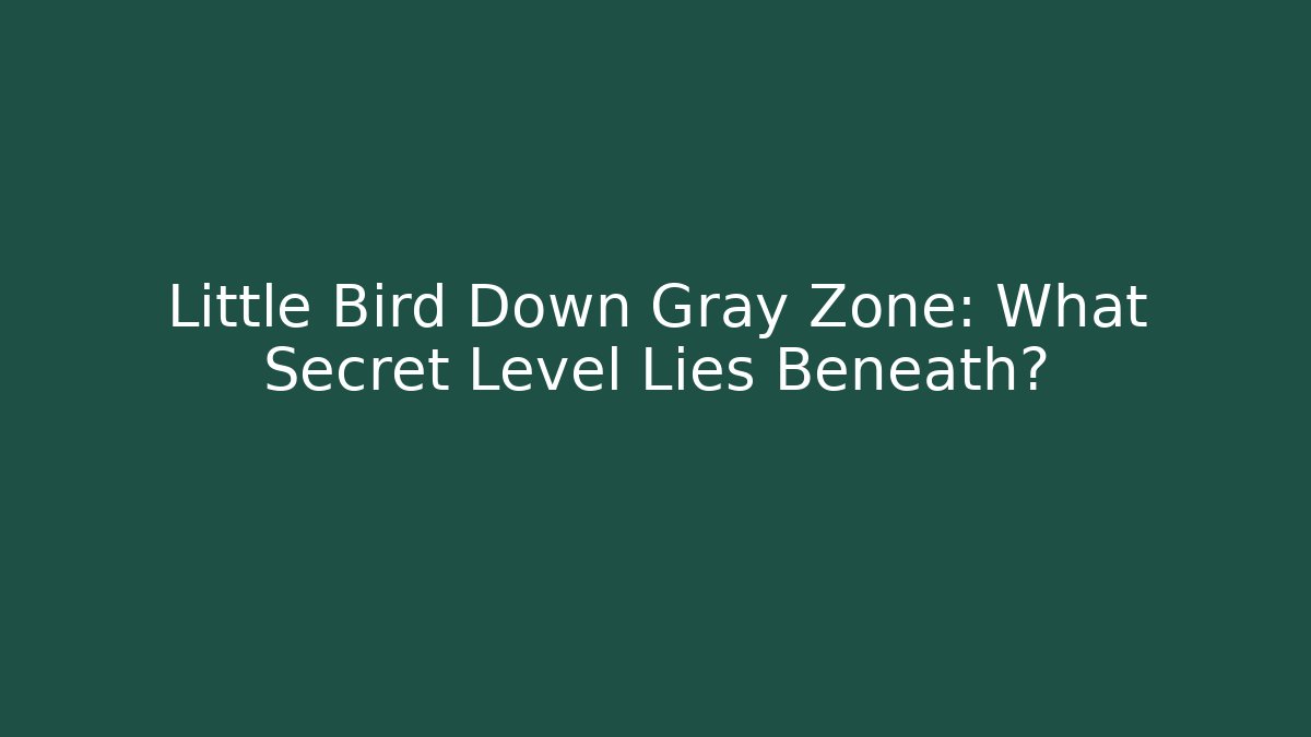 Little Bird Down Gray Zone: What Secret Level Lies Beneath? - NADclinic