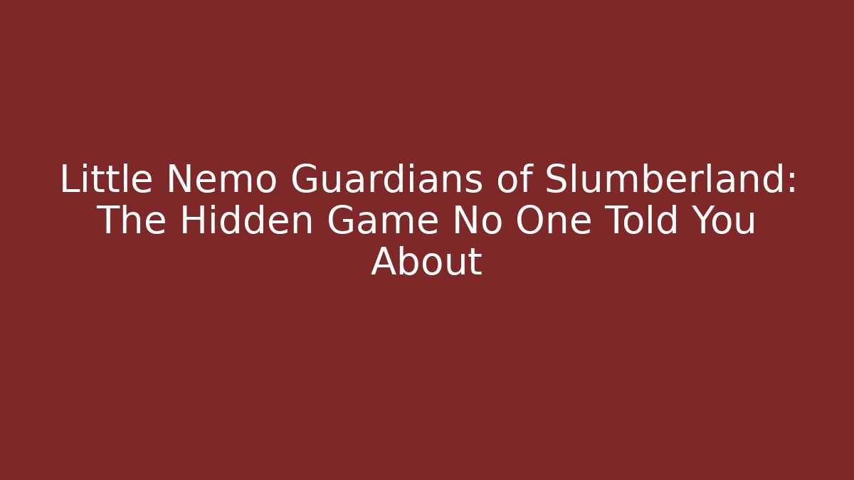 Little Nemo Guardians of Slumberland: The Hidden Game No One Told You About