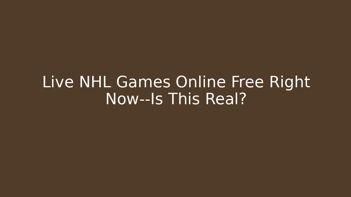 Live NHL Games Online Free Right Now—Is This Real?