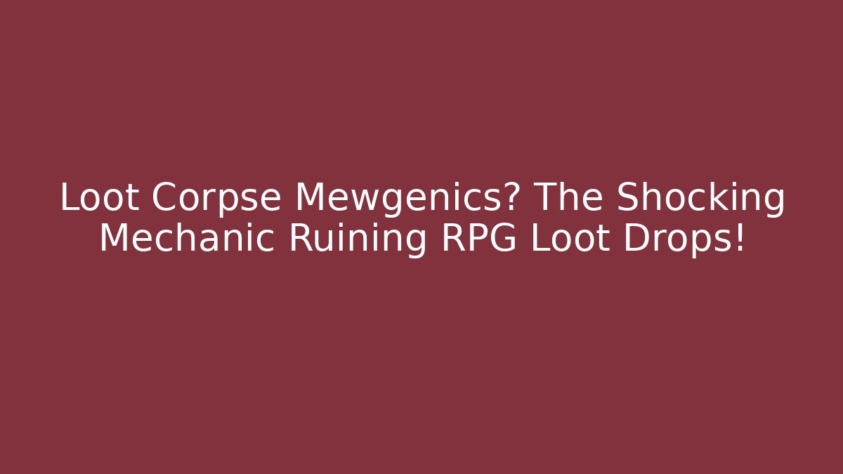 Loot Corpse Mewgenics? The Shocking Mechanic Ruining RPG Loot Drops!