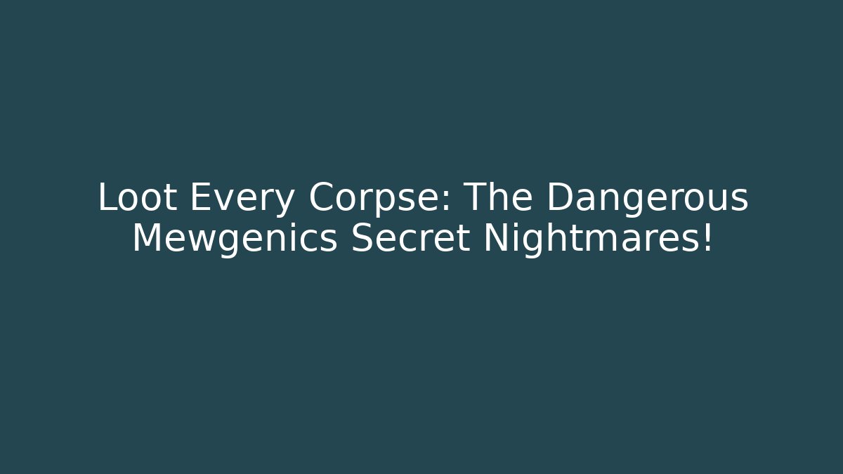 Loot Every Corpse: The Dangerous Mewgenics Secret Nightmares!