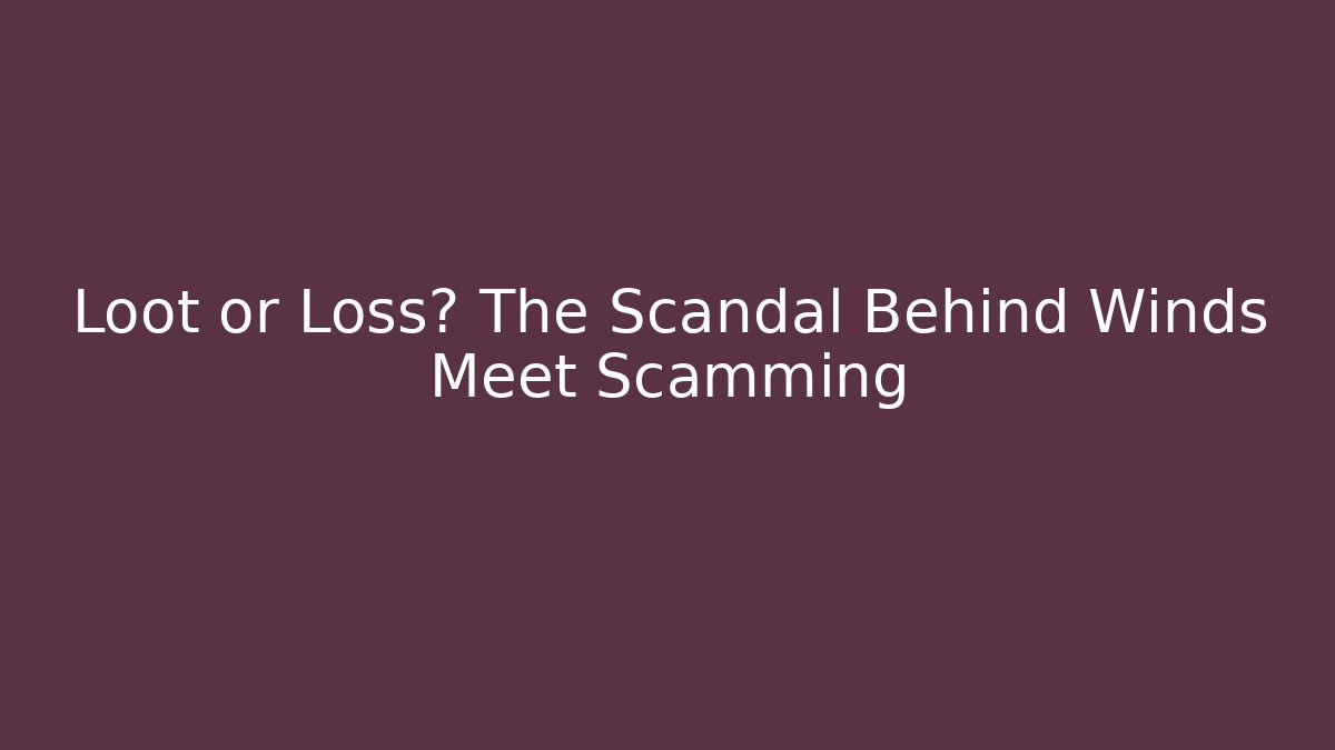 Loot or Loss? The Scandal Behind Winds Meet Scamming