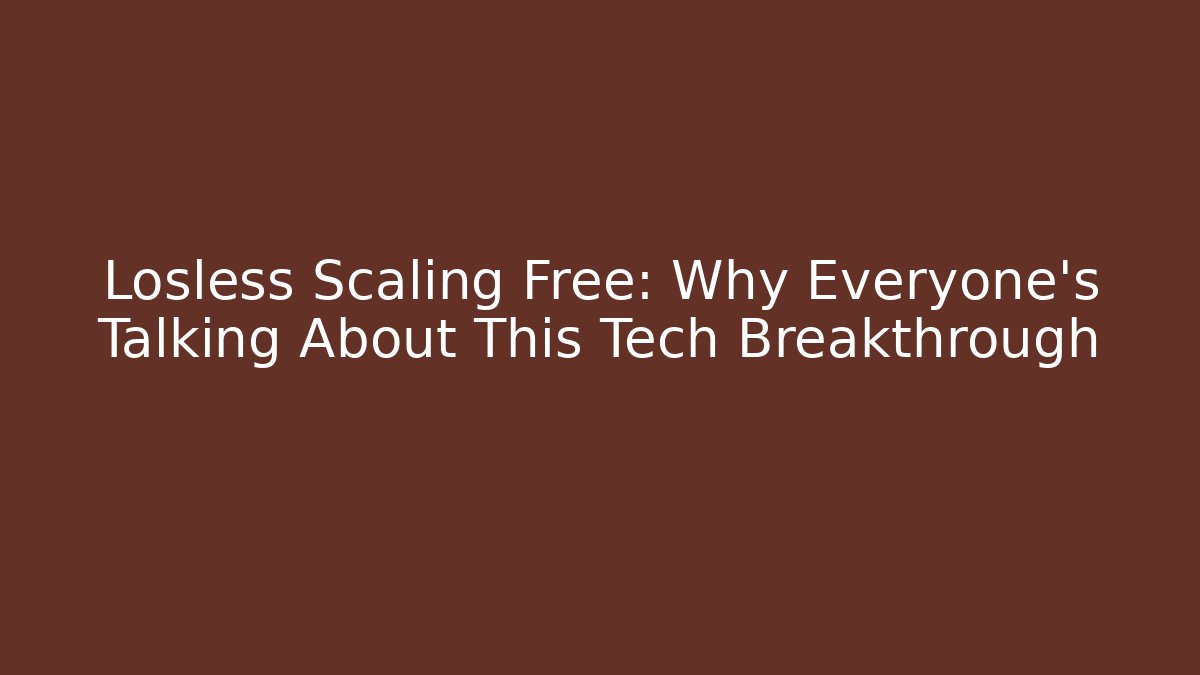 Losless Scaling Free: Why Everyone’s Talking About This Tech Breakthrough