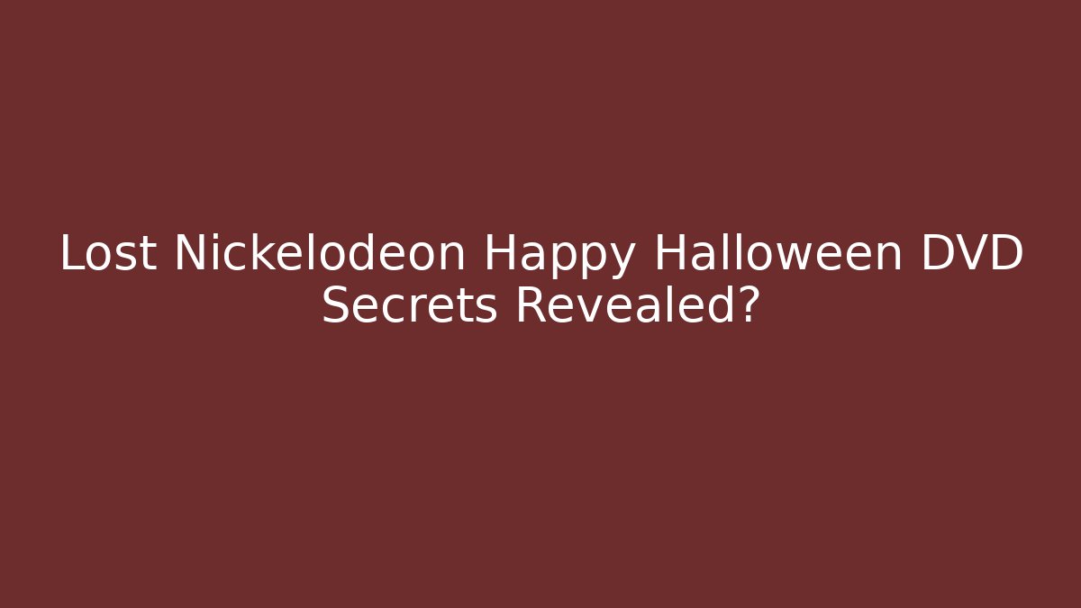 Lost Nickelodeon Happy Halloween DVD Secrets Revealed?