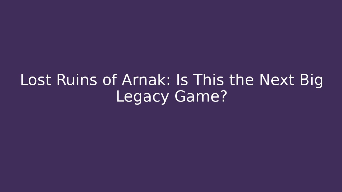Lost Ruins of Arnak: Is This the Next Big Legacy Game?