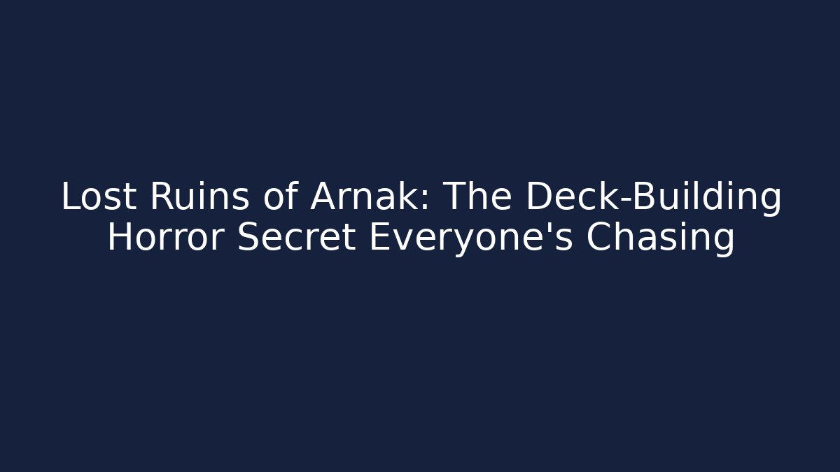 Lost Ruins of Arnak: The Deck-Building Horror Secret Everyone's Chasing