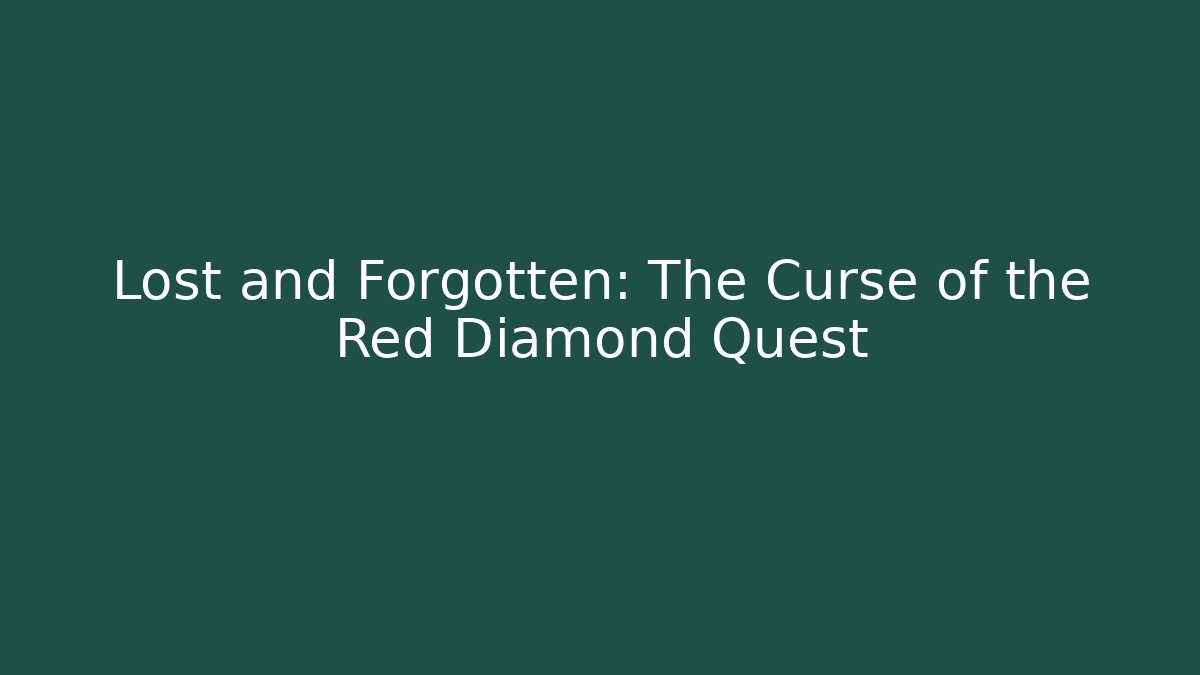 Lost and Forgotten: The Curse of the Red Diamond Quest