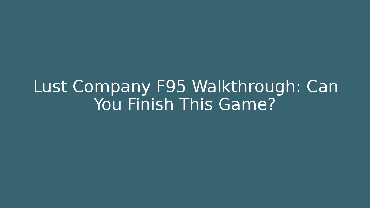 Lust Company F95 Walkthrough: Can You Finish This Game?