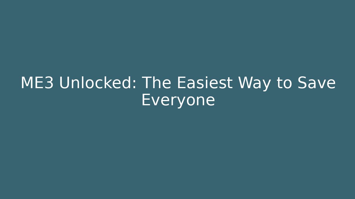 ME3 Unlocked: The Easiest Way to Save Everyone - NADclinic