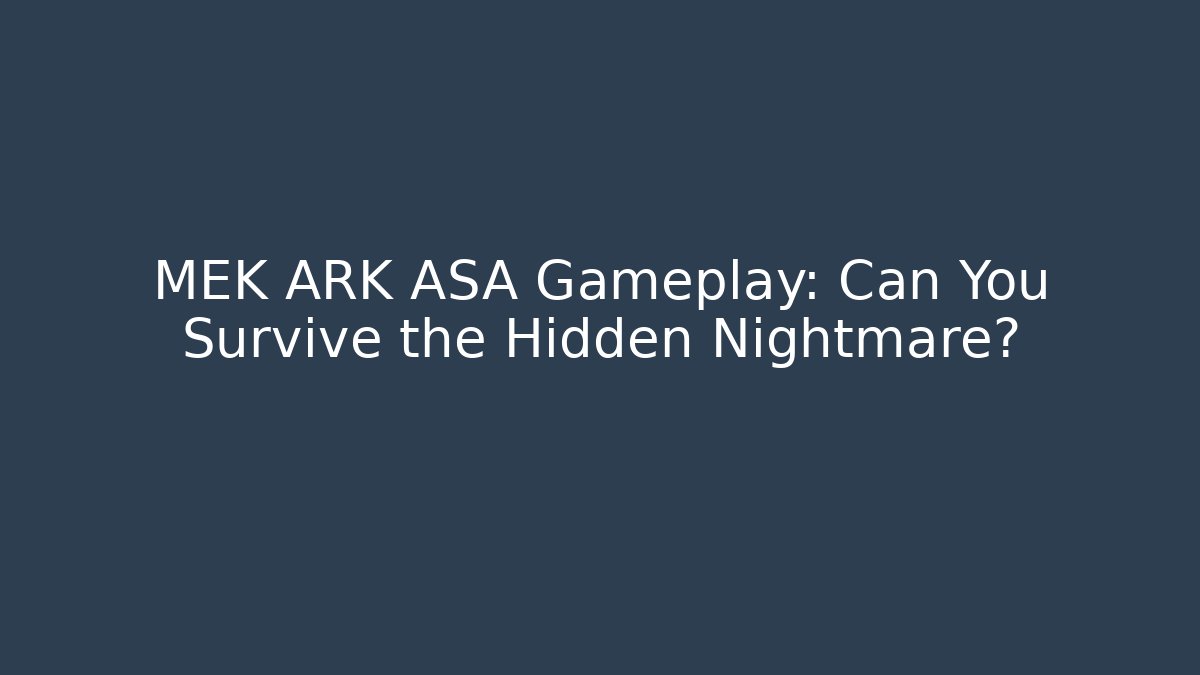 MEK ARK ASA Gameplay: Can You Survive the Hidden Nightmare?