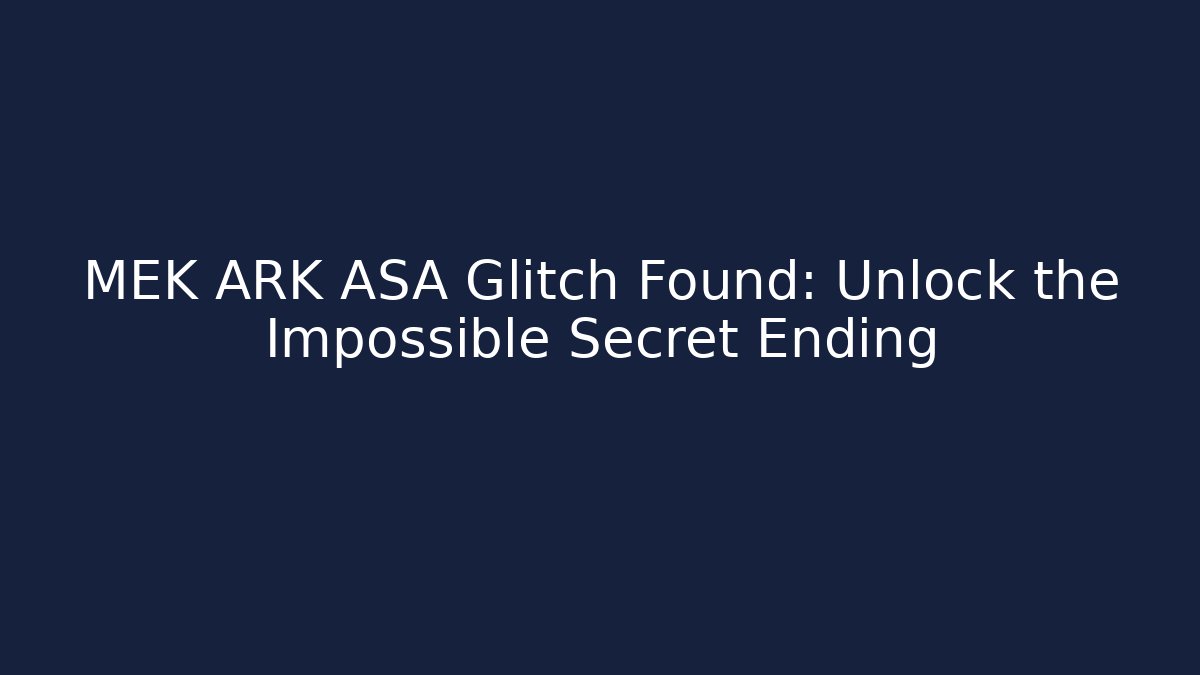 MEK ARK ASA Glitch Found: Unlock the Impossible Secret Ending