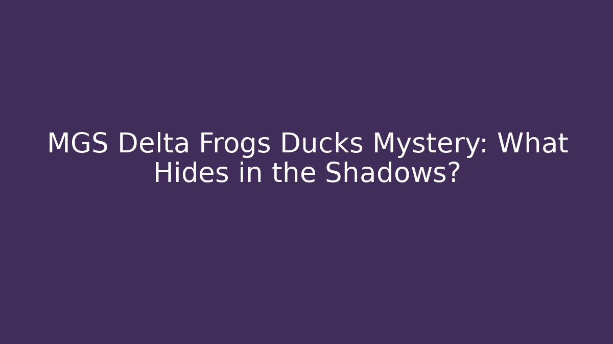 MGS Delta Frogs Ducks Mystery: What Hides in the Shadows?