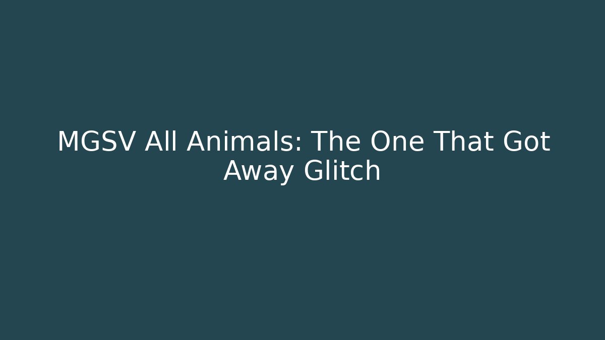 MGSV All Animals: The One That Got Away Glitch