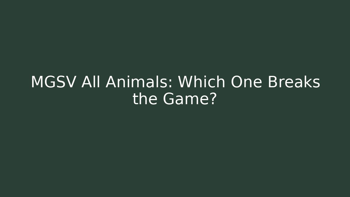 MGSV All Animals: Which One Breaks the Game?