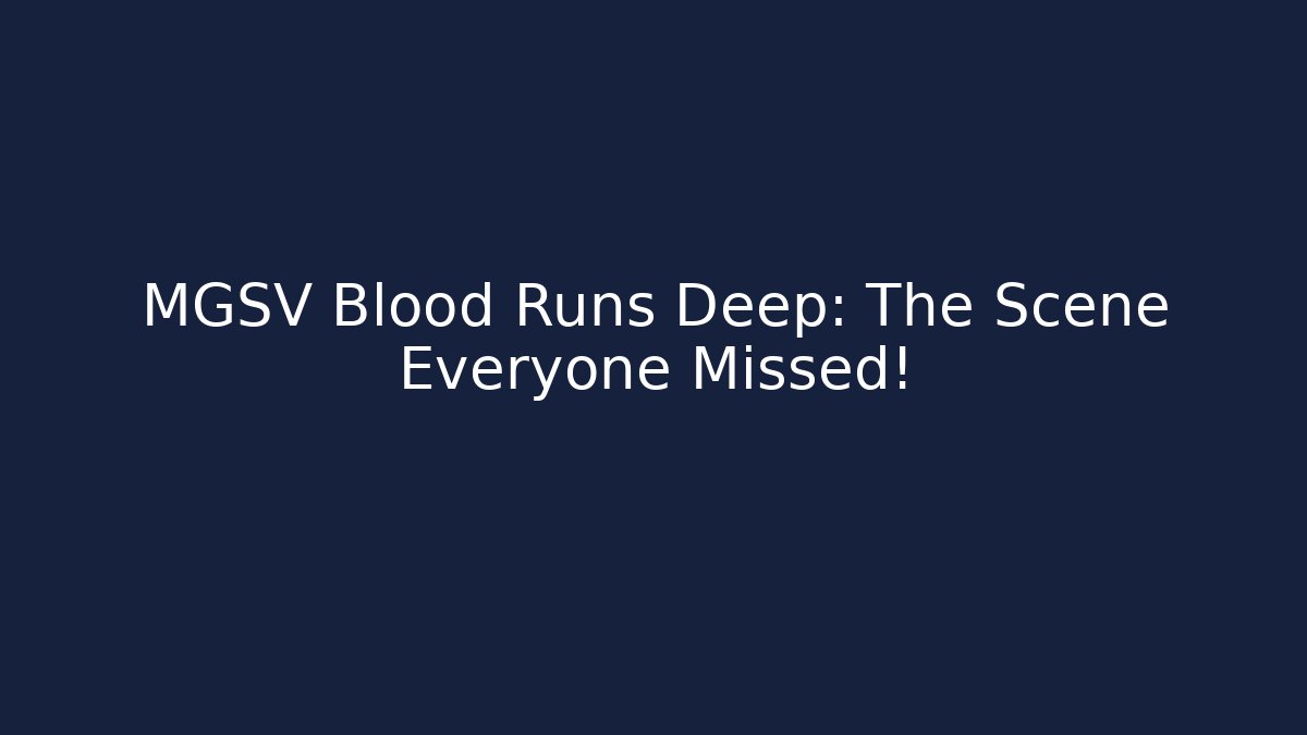 MGSV Blood Runs Deep: The Scene Everyone Missed!
