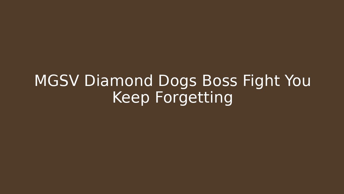 MGSV Diamond Dogs Boss Fight You Keep Forgetting