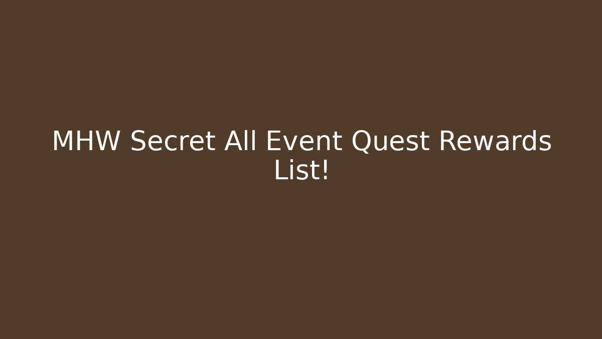 MHW Secret All Event Quest Rewards List!