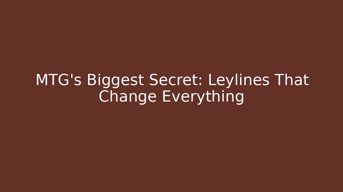 MTG's Biggest Secret: Leylines That Change Everything - NADclinic
