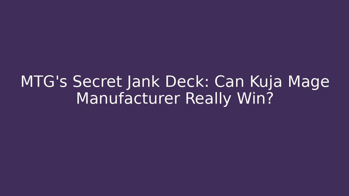MTG's Secret Jank Deck: Can Kuja Mage Manufacturer Really Win?