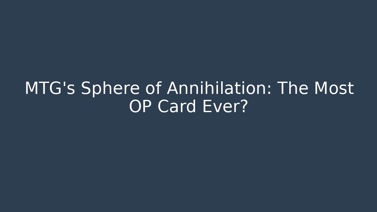 MTG's Sphere of Annihilation: The Most OP Card Ever?