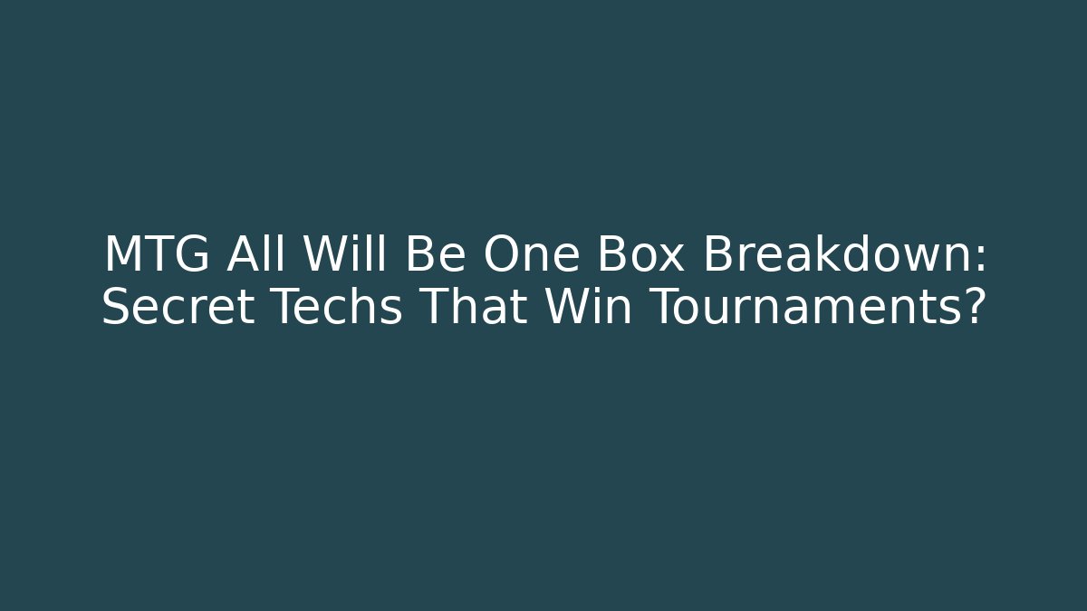 MTG All Will Be One Box Breakdown: Secret Techs That Win Tournaments? - NADclinic