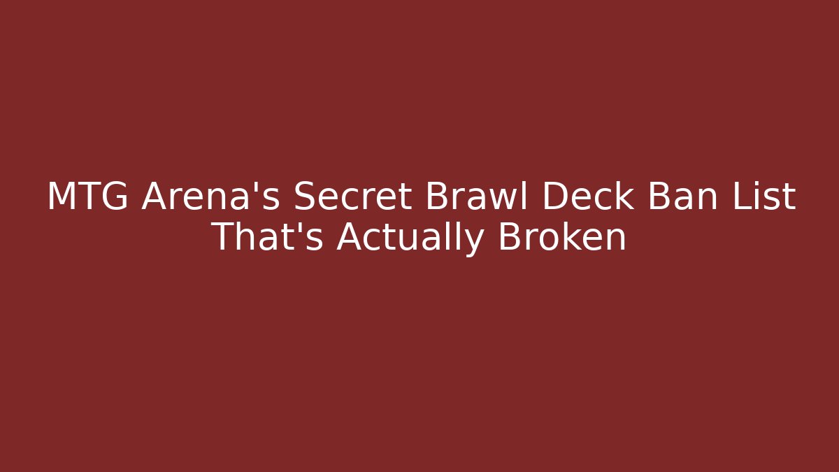 MTG Arena's Secret Brawl Deck Ban List That's Actually Broken