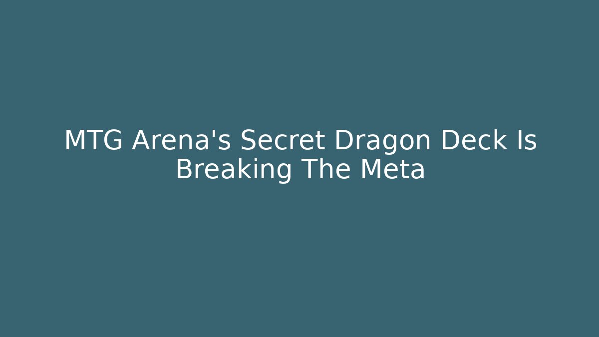 MTG Arena’s Secret Dragon Deck Is Breaking The Meta