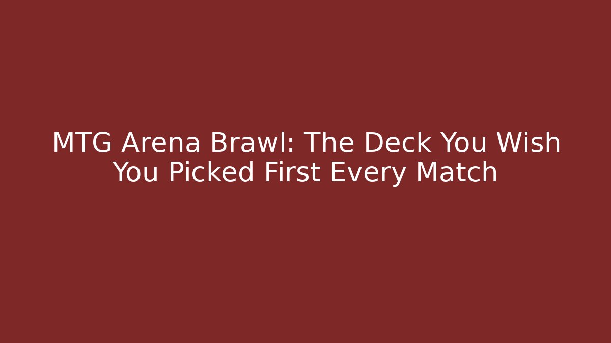 MTG Arena Brawl: The Deck You Wish You Picked First Every Match - NADclinic
