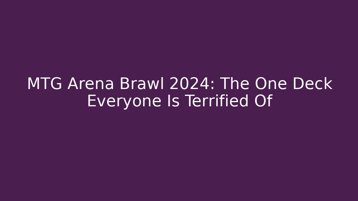 MTG Arena Brawl 2024: The One Deck Everyone Is Terrified Of
