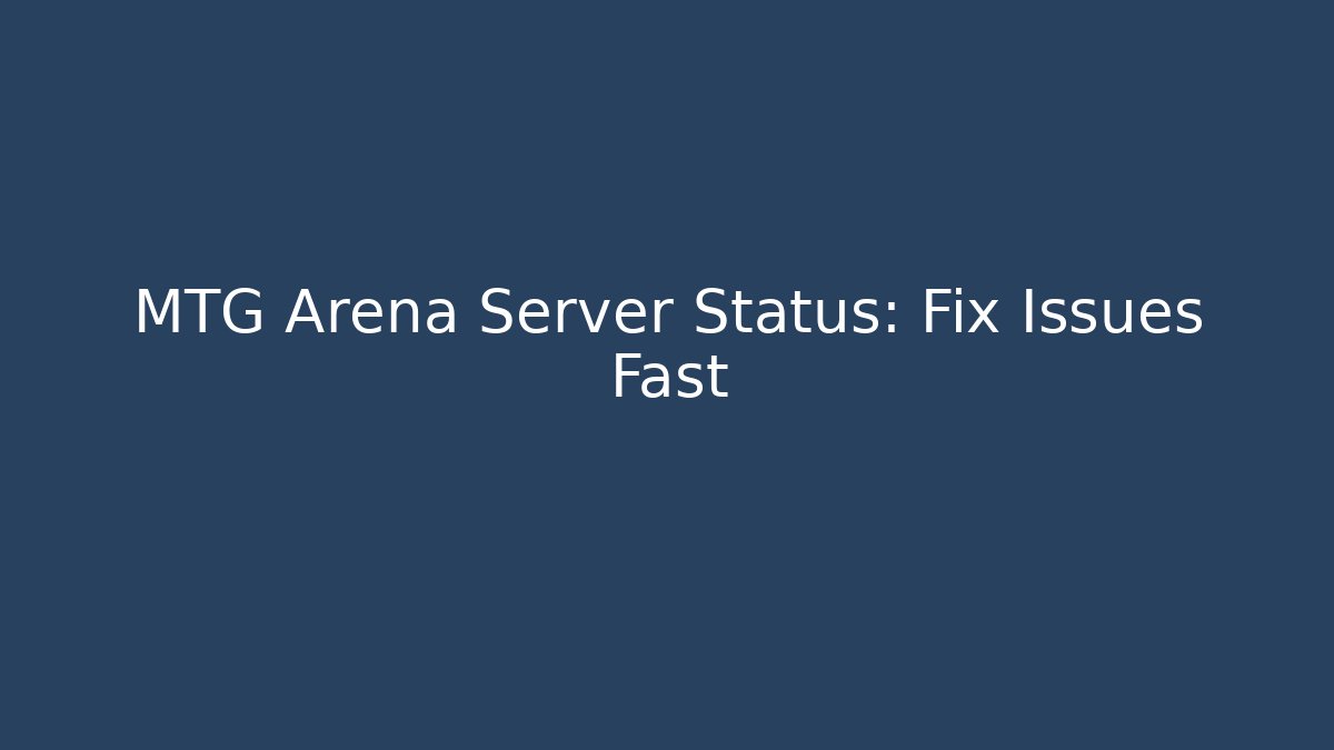 MTG Arena Server Status: Fix Issues Fast
