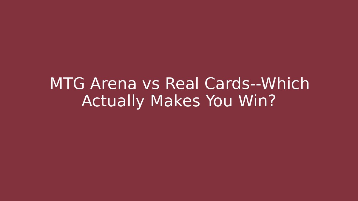 MTG Arena vs Real Cards—Which Actually Makes You Win? - NADclinic