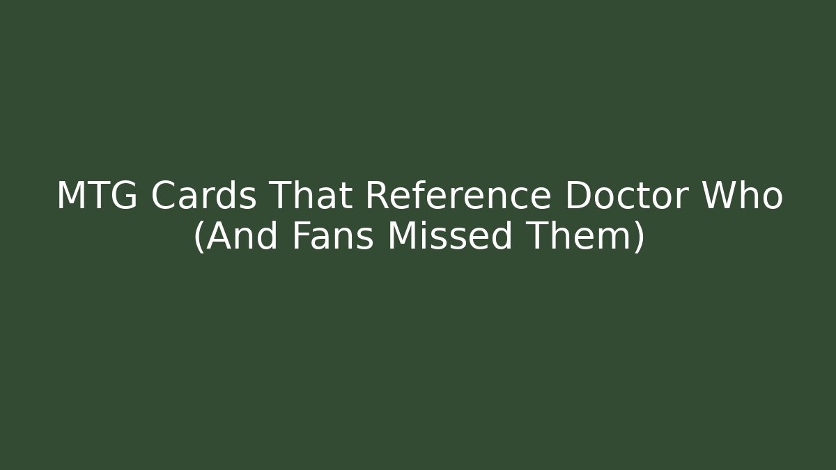 MTG Cards That Reference Doctor Who (And Fans Missed Them)