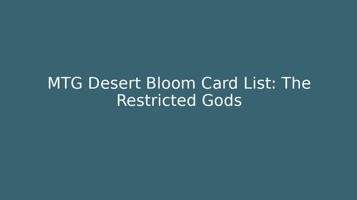 MTG Desert Bloom Card List: The Restricted Gods
