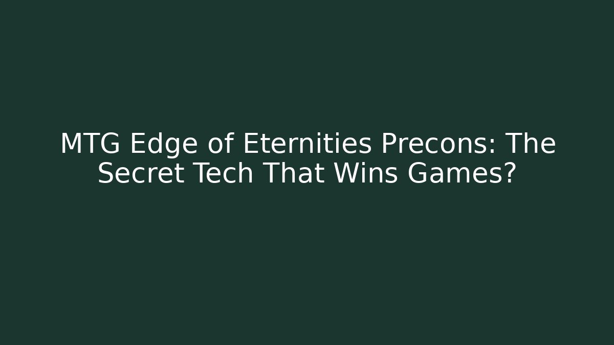 MTG Edge of Eternities Precons: The Secret Tech That Wins Games?
