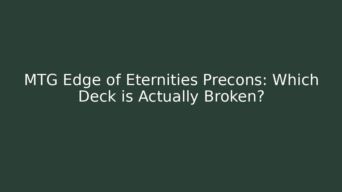 MTG Edge of Eternities Precons: Which Deck is Actually Broken?