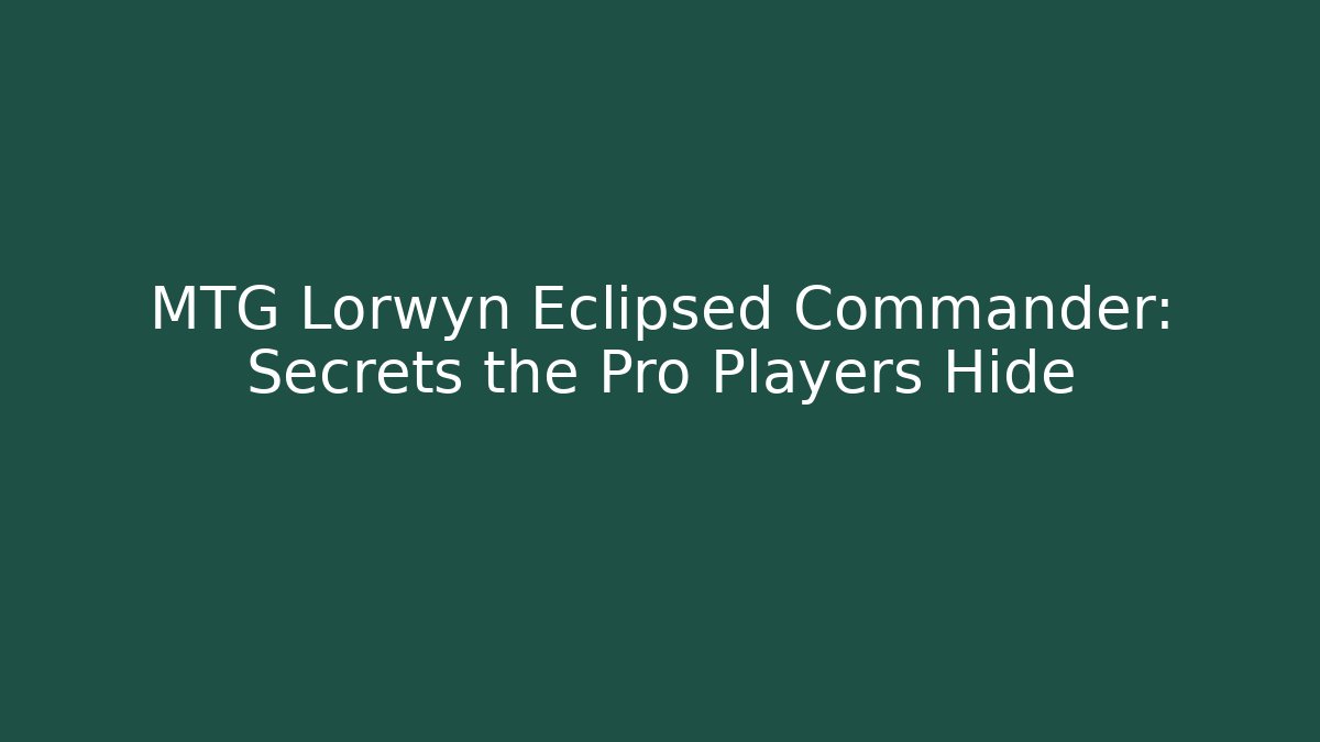 MTG Lorwyn Eclipsed Commander: Secrets the Pro Players Hide