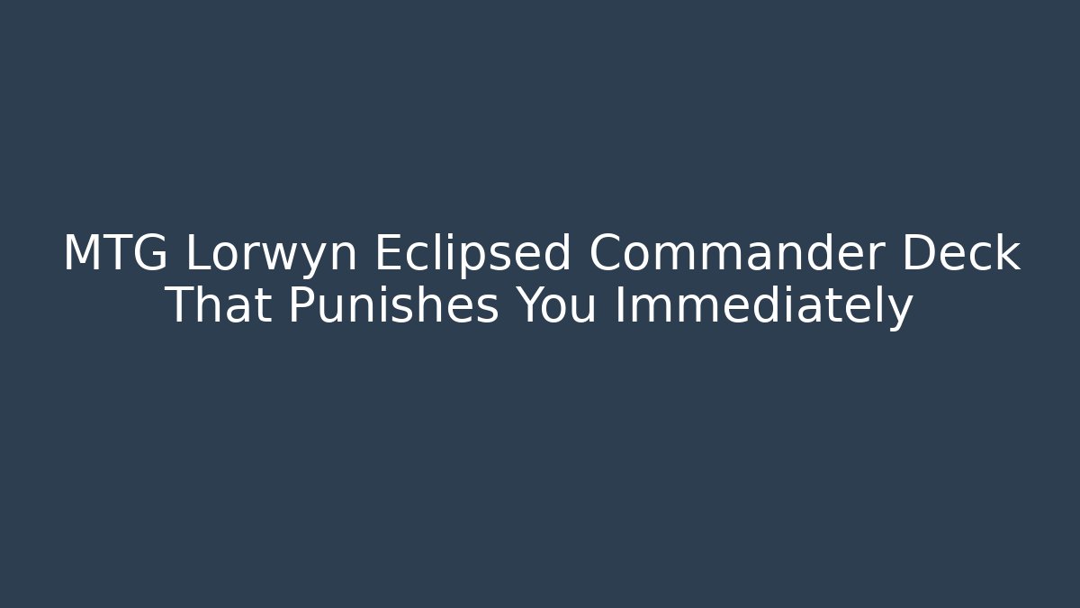 MTG Lorwyn Eclipsed Commander Deck That Punishes You Immediately - NADclinic