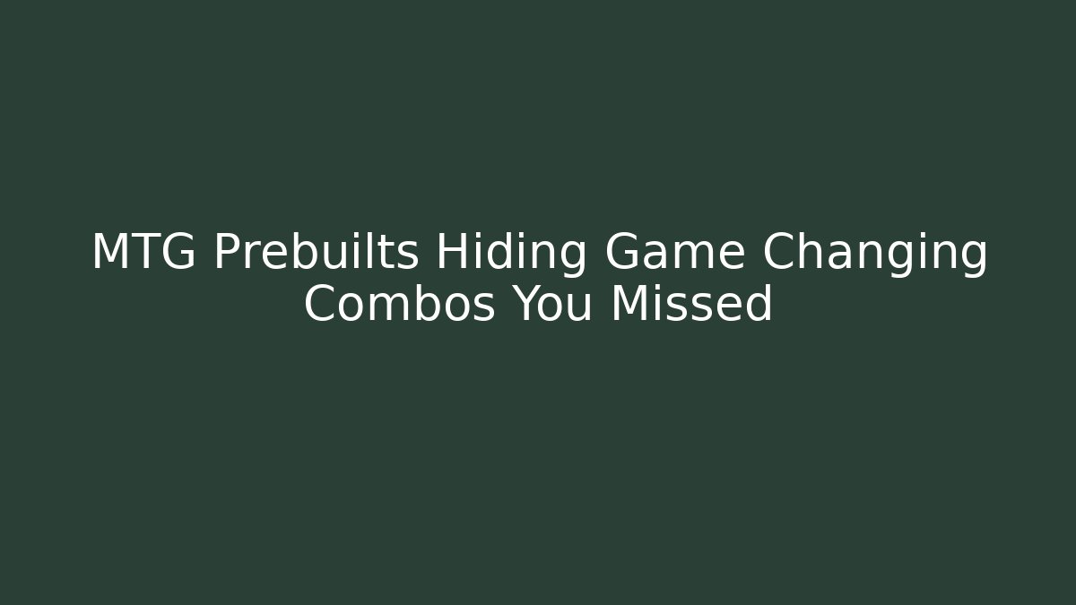 MTG Prebuilts Hiding Game Changing Combos You Missed - NADclinic