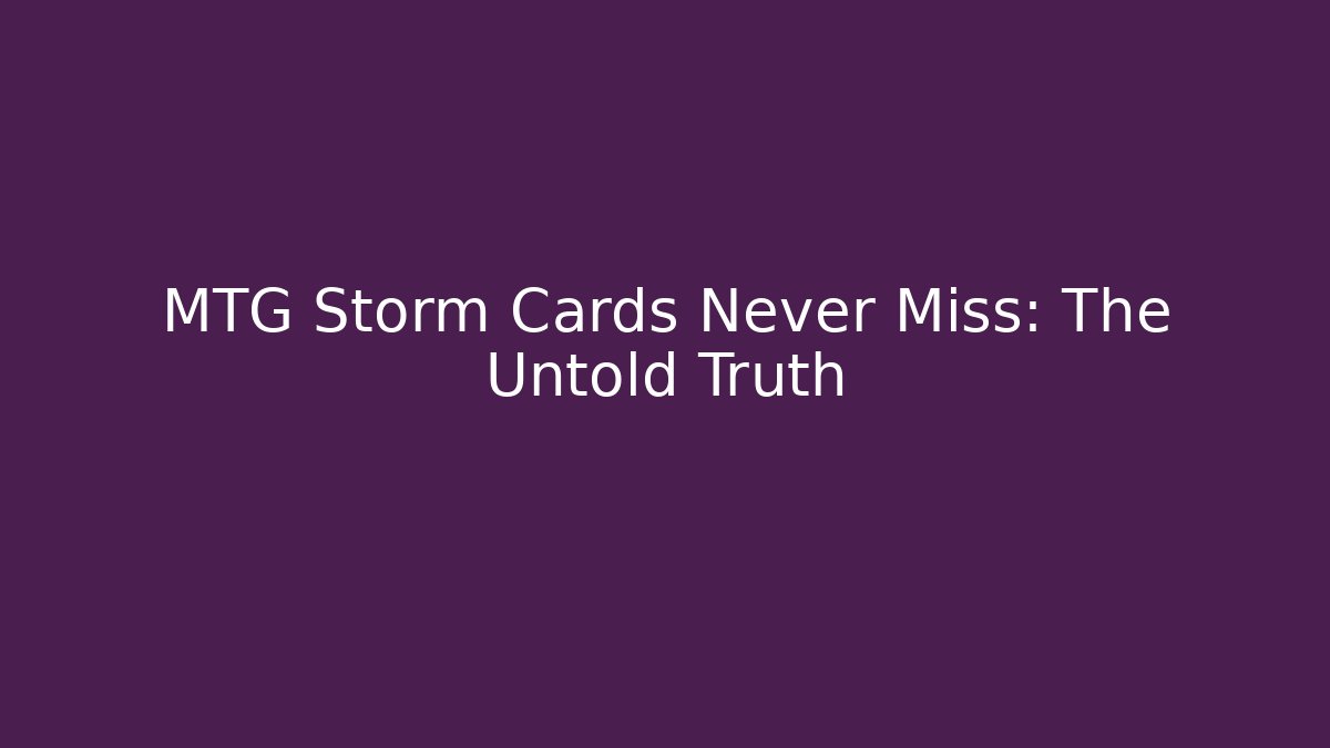 MTG Storm Cards Never Miss: The Untold Truth