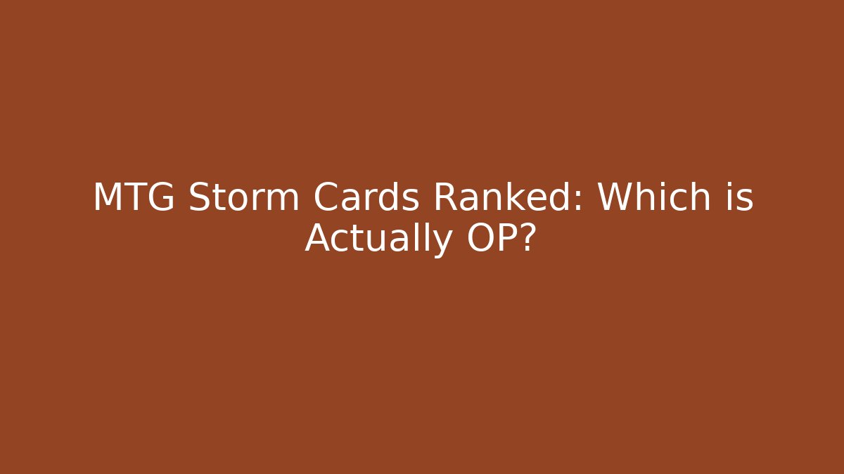 MTG Storm Cards Ranked: Which is Actually OP? - NADclinic