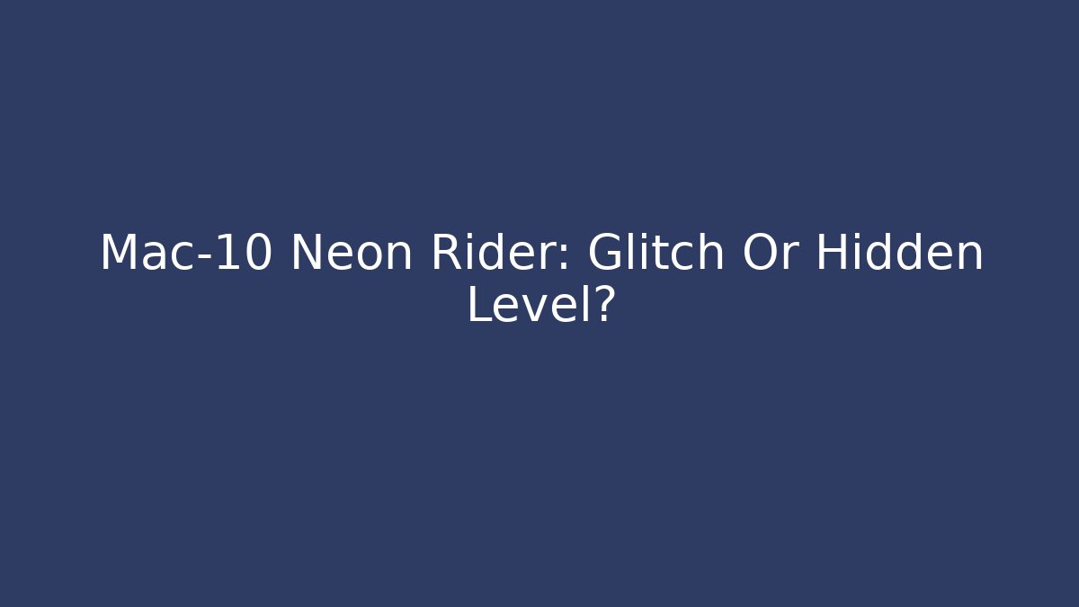 Mac-10 Neon Rider: Glitch Or Hidden Level?
