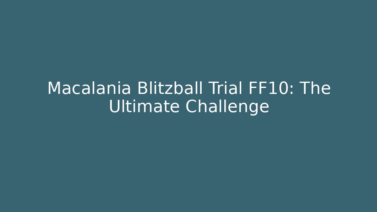 Macalania Blitzball Trial FF10: The Ultimate Challenge - NADclinic